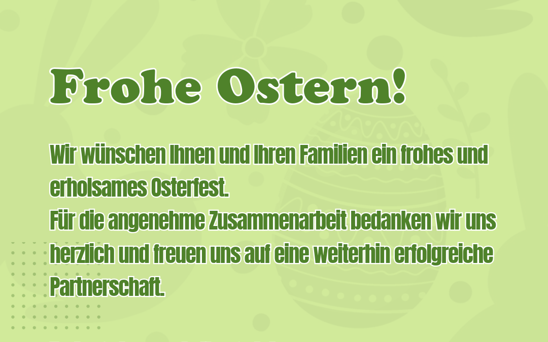 Wir wünschen Ihnen und Ihren Familien ein frohes und erholsames Osterfest.