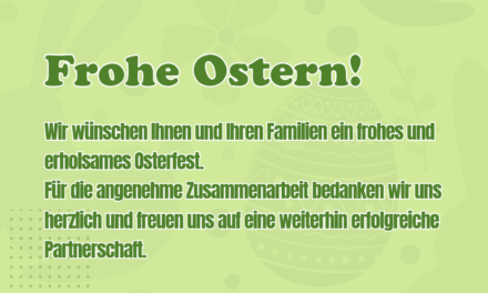 Wir wünschen Ihnen und Ihren Familien ein frohes und erholsames Osterfest.